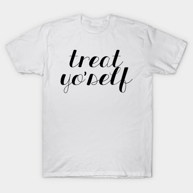 Treat Yo Self T-Shirt by lolosenese